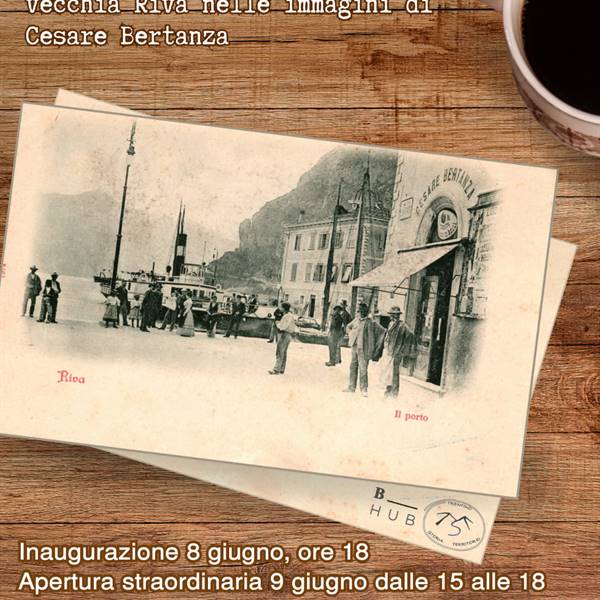 Cesare Hoffer presenta... - L'emozione nostalgica della vecchia Riva nelle immagini di Cesare Bertanza. Inaugurazione venerdì 8 giugno BHub Gallery, Arco, via S. Caterina/angolo via Narzelle